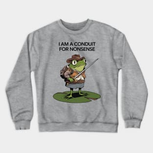I Am A Conduit For Nonsense Crewneck Sweatshirt